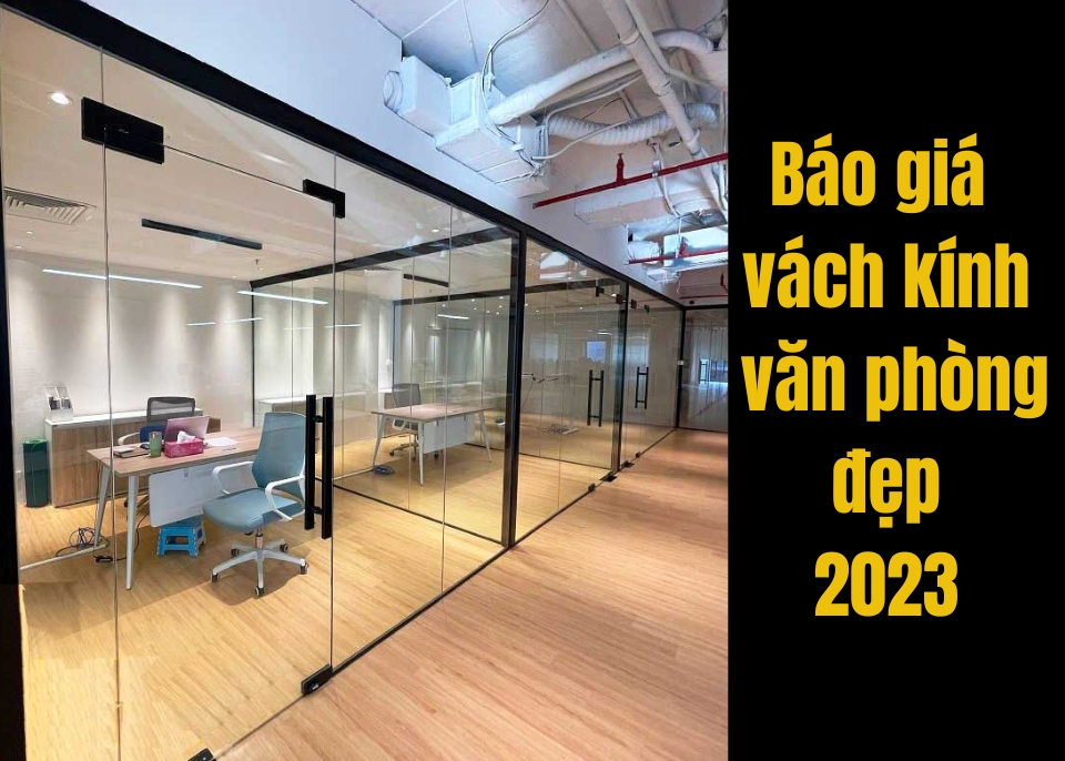 Báo giá 79+ vách kính cường lực văn phòng đẹp 2023 ĐẦY ĐỦ và CHI TIẾT