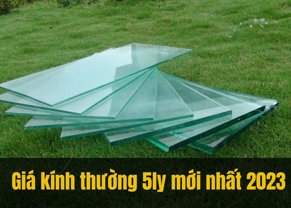 [Update] Bảng báo giá kính thường 5mm mới nhất 2023 tại TPHCM 