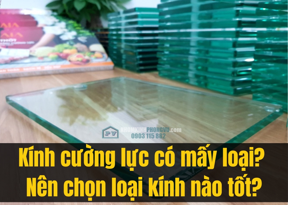 Kính cường lực có mấy loại? Nên chọn loại kính nào tốt?